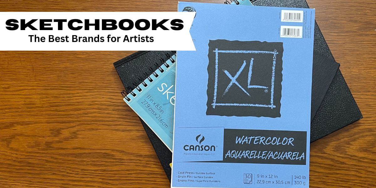 Best Sketchbook Brands for Artists | My Top 5 Sketchbooks